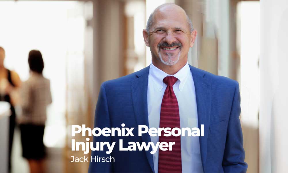 Best Personal Injury Lawyers in Phoenix, AZ | Hirsch & Lyon, 85014, Jack Hirsch Attorney